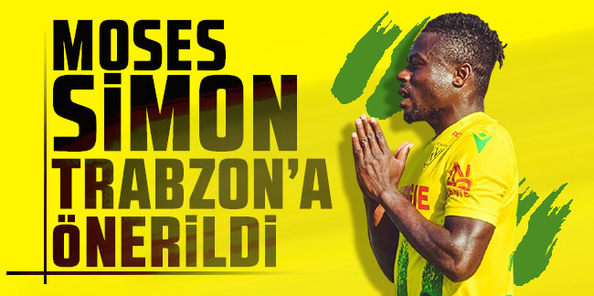 Moses Simon Trabzonspor'a önerildi
