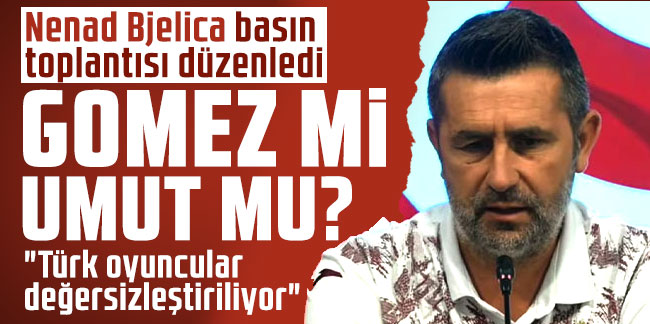 Nenad Bjelica basın toplantısı düzenledi: "Türk oyuncular değersizleştiriliyor''