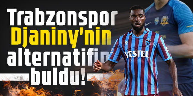 Trabzonspor Djaniny'nin alternatifini buldu!
