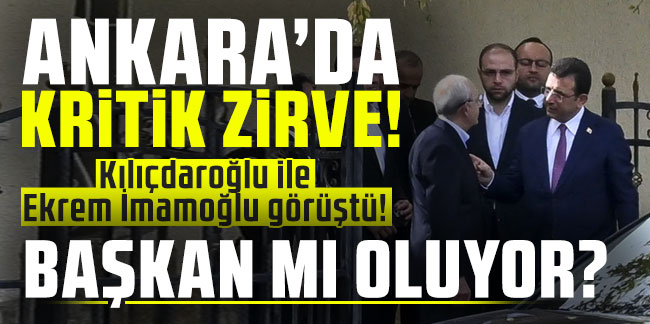 Ankara'da kritik zirve! Kılıçdaroğlu ile Ekrem İmamoğlu görüştü! İmamoğlu 'Başkan' mı oluyor?