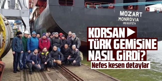 Korsanlar Türk gemisine nasıl girdi? Nefes kesen detaylar