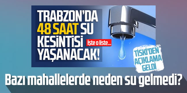 Trabzon'un bazı mahallelerde neden su gelmedi?