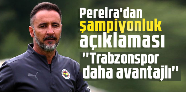 Vitor Pereira'dan şampiyonluk açıklaması: ''Trabzonspor daha avantajlı''