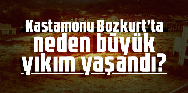 Sel felaketi: Kastamonu Bozkurt'ta neden büyük yıkım yaşandı, yetkililer iddialar için ne diyor?