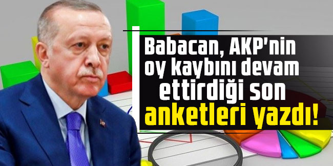 Babacan, AKP'nin oy kaybını devam ettirdiği son anketleri yazdı!