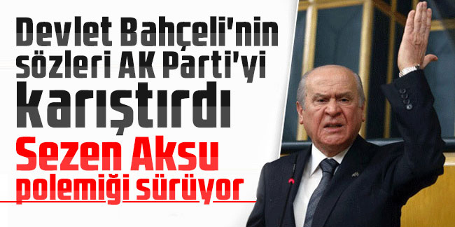 Devlet Bahçeli'nin sözleri AK Parti'yi karıştırdı: Sezen Aksu polemiği sürüyor