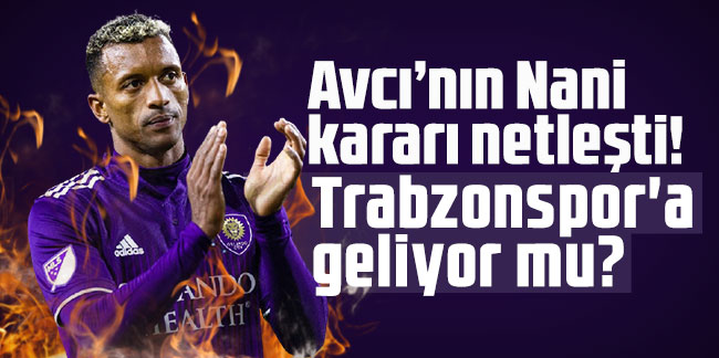 Avcı’nın Nani kararı netleşti! Trabzonspor'a geliyor mu?