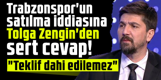 Trabzonspor'un satılma iddiasına Tolga Zengin'den sert cevap: "Teklif dahi edilemez"