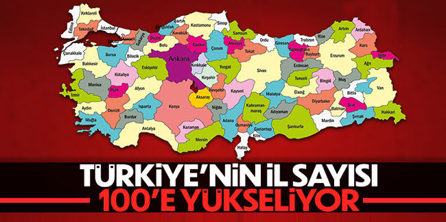 AK Parti açıkladı: Türkiye'deki il sayısı 100'e çıkarılıyor!