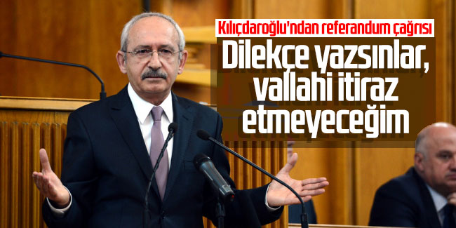 Kılıçdaroğlu'ndan referandum çağrısı!