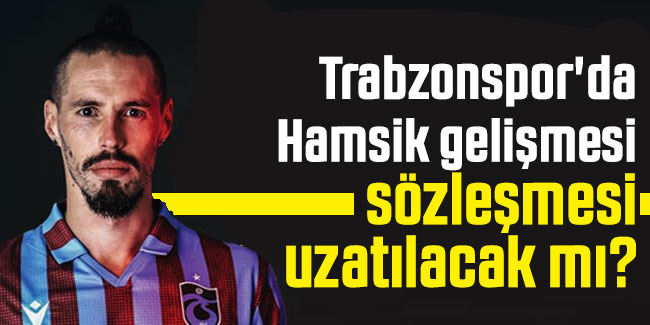 Trabzonspor'da Hamsik gelişmesi sözleşmesi uzatılacak mı?