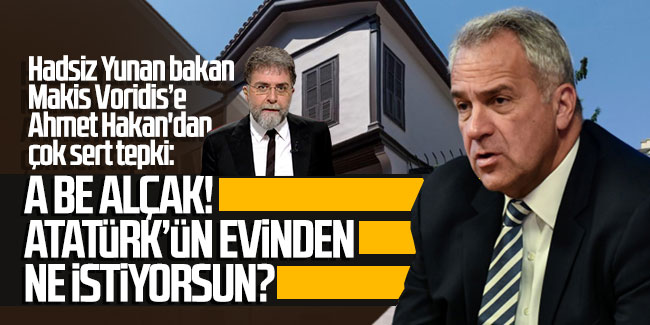 Hadsiz Yunan bakana Ahmet Hakan'dan çok sert tepki: A be alçak! Atatürk’ün evinden ne istiyorsun?