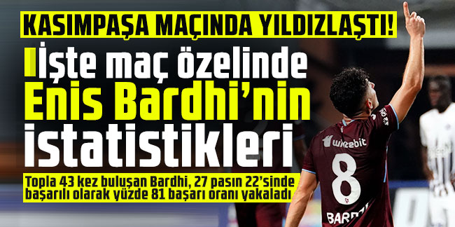 Trabzonspor’un Kasımpaşa maçında yıldızlaştı! İşte maç özelinde Enis Bardhi’nin istatistikleri