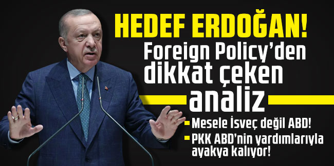 Foreign Policy’den dikkat çeken analiz: Hedefte Erdoğan var