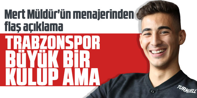 Müldür'ün menajerinden Trabzonspor açıklaması!