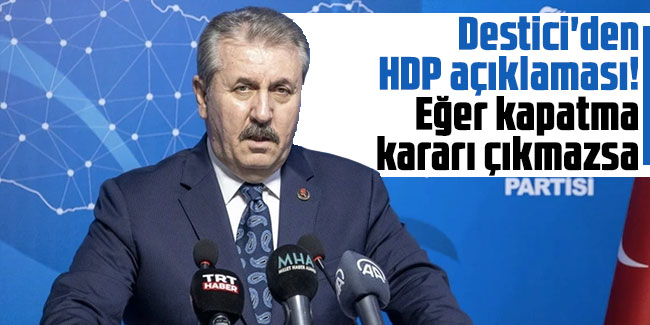 Mustafa Destici'den kritik HDP açıklaması! Eğer kapatma kararı çıkmazsa...