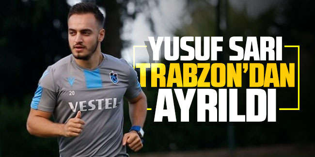Yusuf Sarı Trabzon'dan ayrıldı