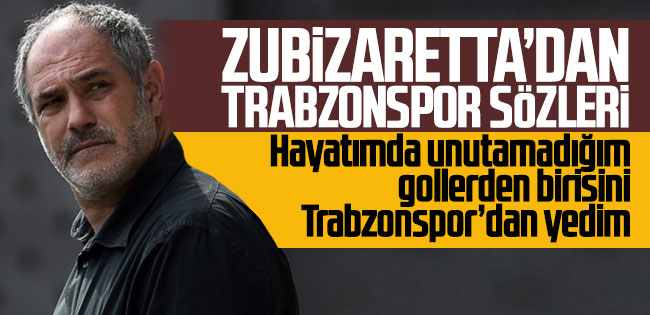 Zubizareta'dan Trabzonspor sözleri