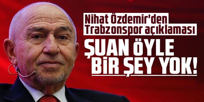 TFF Başkanı Nihat Özdemir'den Trabzonspor açıklaması geldi: Öyle bir şey yok!