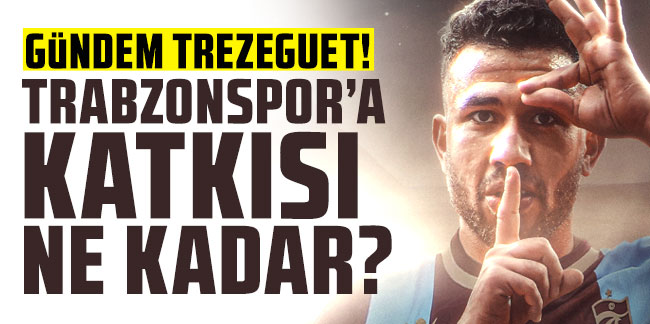 Gündem Trezeguet! Trabzonspor’a katkısı ne kadar?