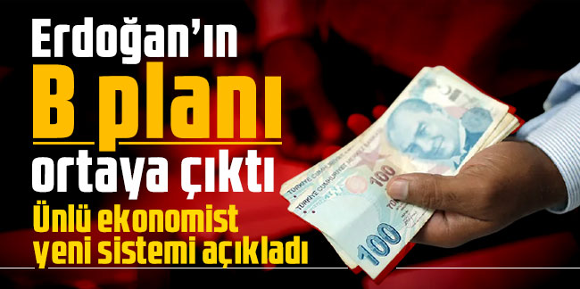 Erdoğan’ın B planı ortaya çıktı; ünlü ekonomist yeni sistemi açıkladı!