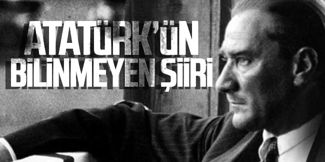 İşte Atatürk'ün bilinmeyen şiiri! 