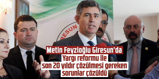 Metin Feyzioğlu: 'Yargı reformu ile son 20 yıldır çözülmesi gereken sorunlar çözüldü'