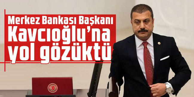 Merkez Bankası Başkanı Şahap Kavcıoğlu’na yol gözüktü