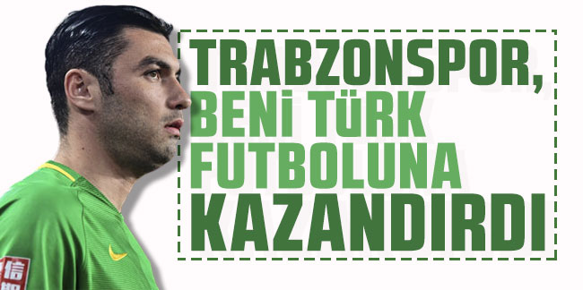 Burak Yılmaz: “Trabzonspor, beni Türk futboluna kazandırdı”