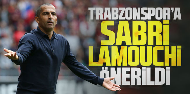 Trabzonspor'a Sabri Lamouchi önerildi