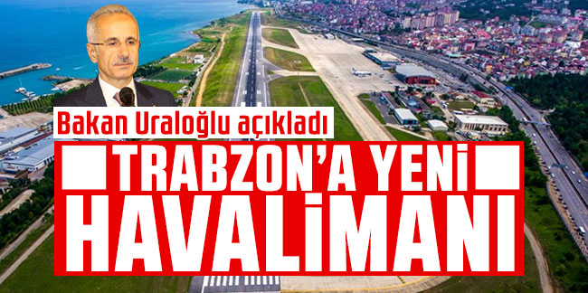 Trabzon'a yeni havalimanı! Bakan Uraloğlu: Çalışmalara başladık