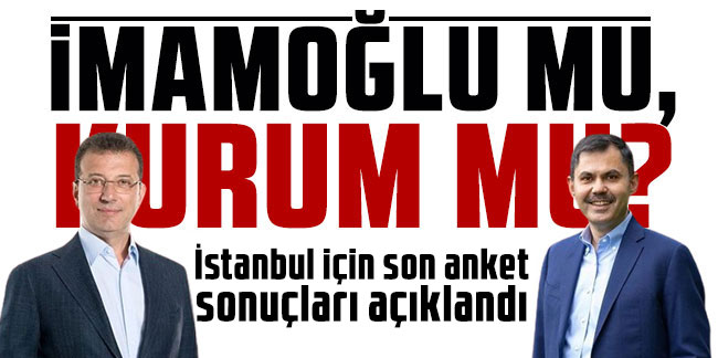 Gezici Araştırma’nın İstanbul anketinde sürpriz sonuçlar! Ekrem İmamoğlu mu Murat Kurum mu?