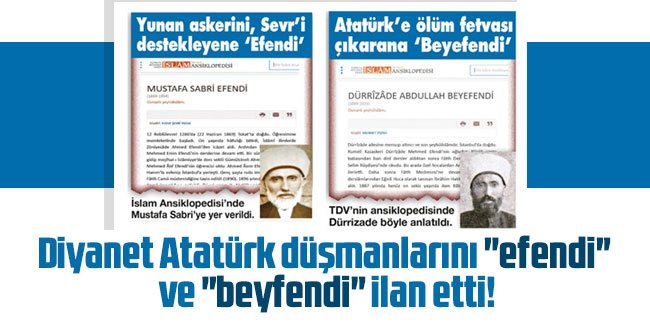 Diyanet Atatürk düşmanlarını ''efendi'' ve ''beyfendi'' ilan etti!