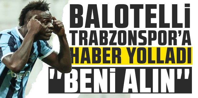 Balotelli Trabzonspor'a haber yolladı! ''Beni alın''