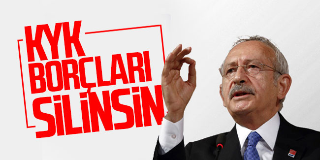 Kemal Kılıçdaroğlu: KYK borçları silinsin