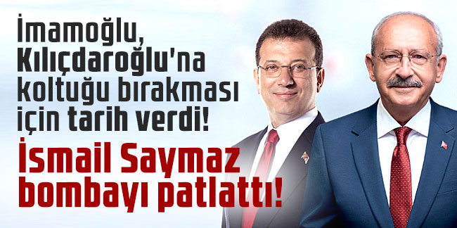 İsmail Saymaz: ''İmamoğlu, Kılıçdaroğlu'na koltuğu bırakması için tarih verdi!''