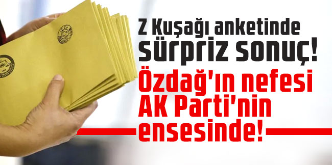 Z Kuşağı anketinde sürpriz sonuç! Özdağ'ın nefesi AK Parti'nin ensesinde