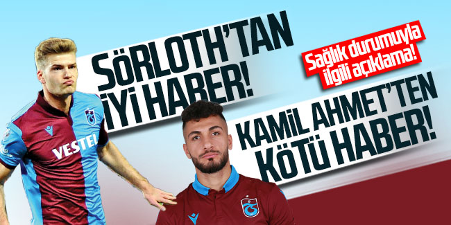 Sörloth ve Kamil Ahmet Çörekçi’nin sağlık durumuyla ilgili açıklama!