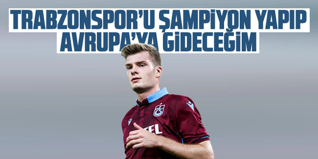 Sörloth; 'Trabzonspor'u şampiyon yapıp Avrupa'ya gideceğim'