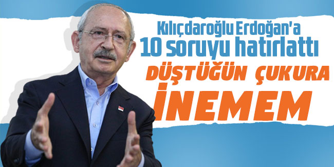 Kılıçdaroğlu Erdoğan'a 10 soruyu hatırlattı "Düştüğün küfür çukuruna inemem"