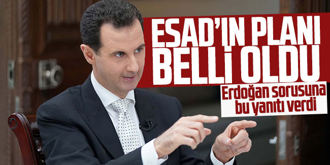 Esad'ın planı belli oldu ! Erdoğan sorusuna bu yanıtı verdi