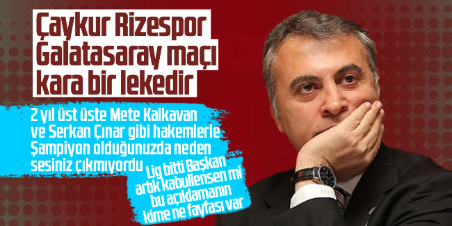 Fikret Orman: 'Çaykur Rizespor - Galatasaray maçı kara bir leke'