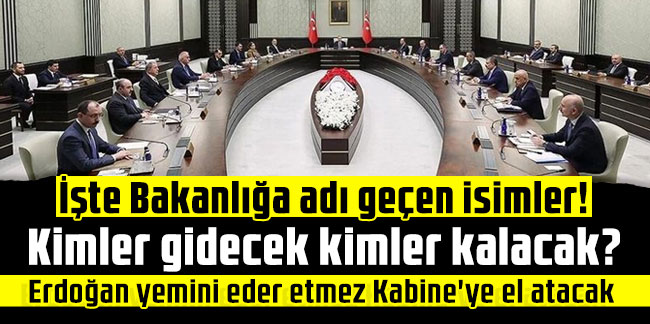 İşte Bakanlığa adı geçen isimler! Kimler gidecek kimler kalacak? Erdoğan yemini eder etmez Kabine'ye el atacak