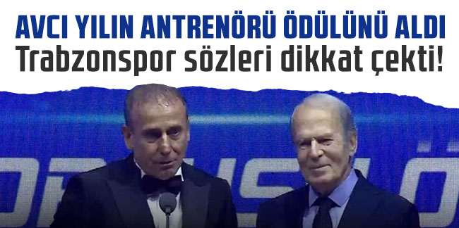 Abdullah Avcı yılın antrenörü ödülünü aldı! Trabzonspor sözleri dikkat çekti!