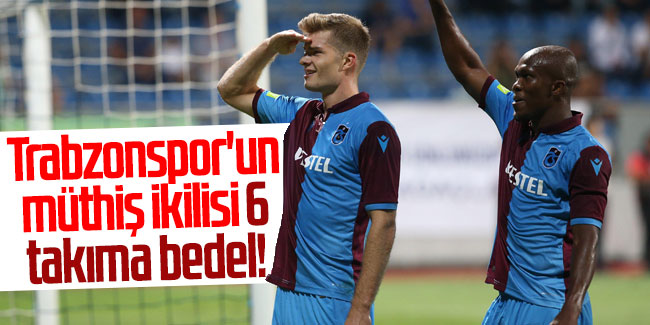 Trabzonspor'un müthiş ikilisi 6 takıma bedel! 