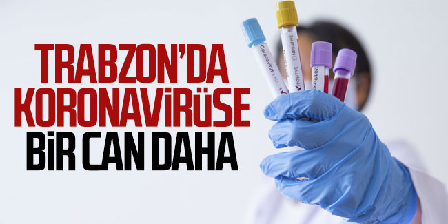 Trabzon’da koronavirüse bir can daha 
