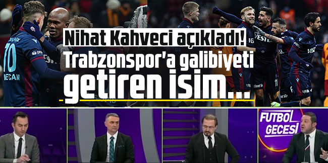 Nihat Kahveci açıkladı! Trabzonspor'a galibiyeti getiren isim...