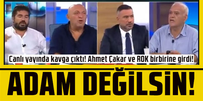 Canlı yayında kavga çıktı! Ahmet Çakar ve ROK birbirine girdi! 'Adam değilsin'