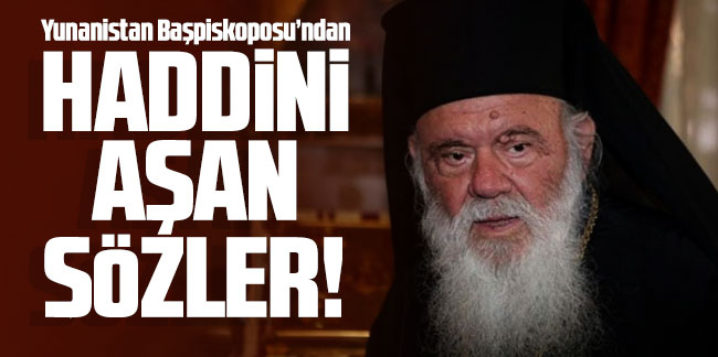 Müslümanlara hakaret eden Yunan Başpiskopos'a tepki!