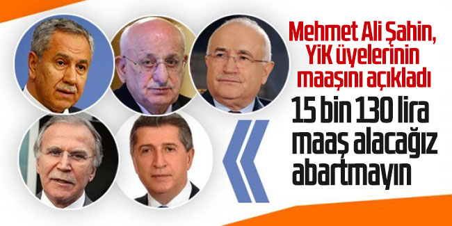 Mehmet Ali Şahin, YİK üyelerinin maaşını açıkladı
